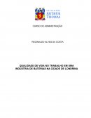 QUALIDADE DE VIDA NO TRABALHO EM UMA INDÚSTRIA DE BATERIAS NA CIDADE DE LONDRINA LONDRINA